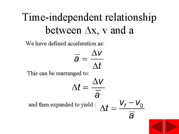 Time-independent relationship between ∆x, v and a We have defined acceleration as: This can