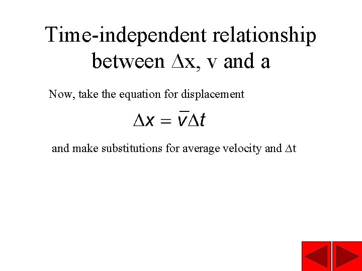 Time-independent relationship between ∆x, v and a Now, take the equation for displacement and