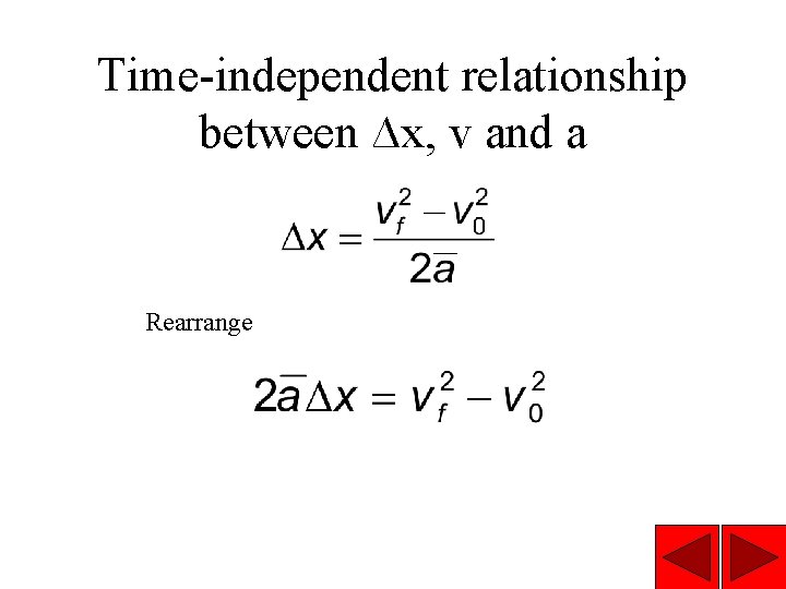 Time-independent relationship between ∆x, v and a Rearrange 