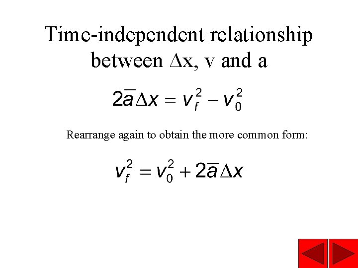 Time-independent relationship between ∆x, v and a Rearrange again to obtain the more common