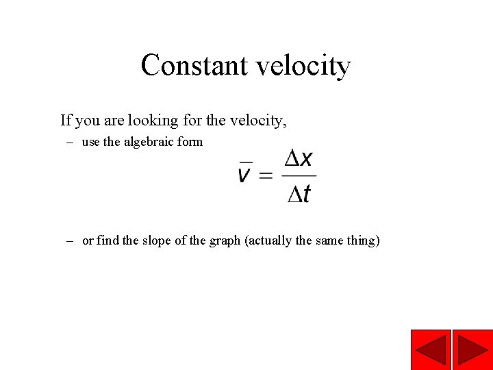 Constant velocity If you are looking for the velocity, – use the algebraic form