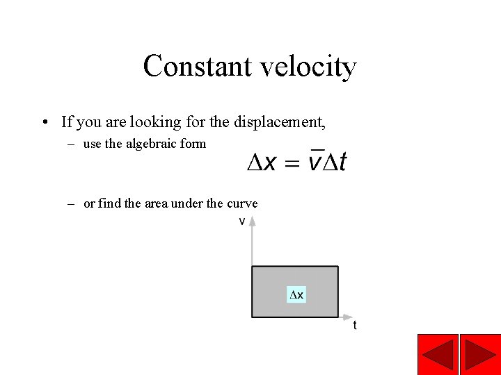 Constant velocity • If you are looking for the displacement, – use the algebraic