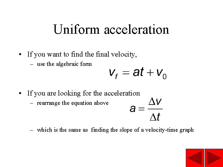 Uniform acceleration • If you want to find the final velocity, – use the