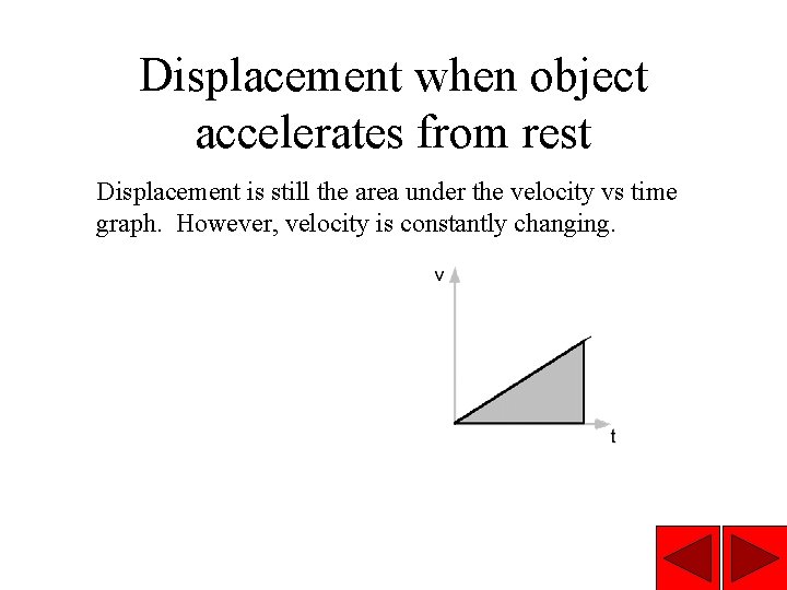 Displacement when object accelerates from rest Displacement is still the area under the velocity