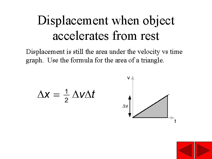 Displacement when object accelerates from rest Displacement is still the area under the velocity