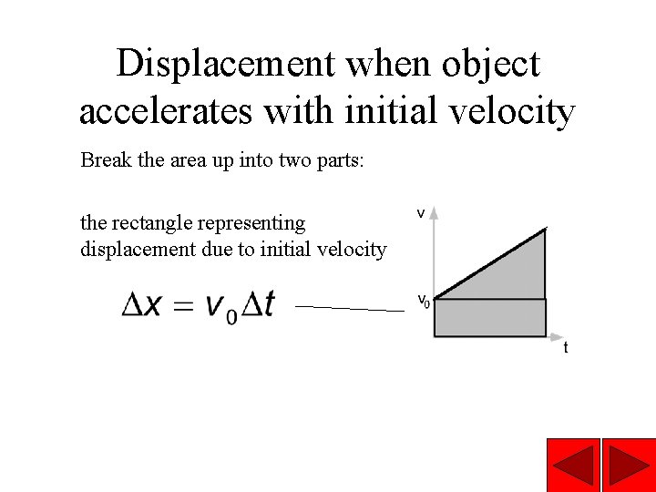 Displacement when object accelerates with initial velocity Break the area up into two parts: