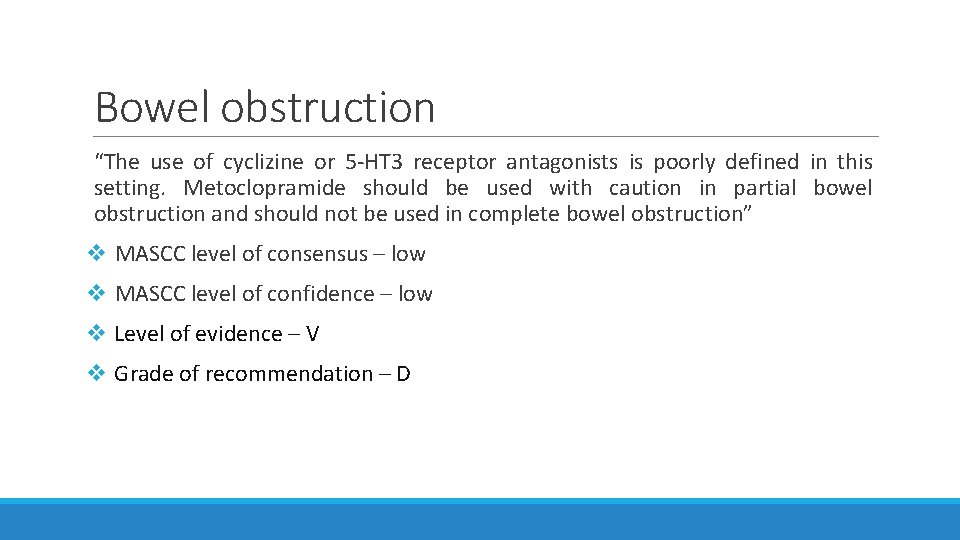 Bowel obstruction “The use of cyclizine or 5 -HT 3 receptor antagonists is poorly Bowel obstruction “The use of cyclizine or 5 -HT 3 receptor antagonists is poorly