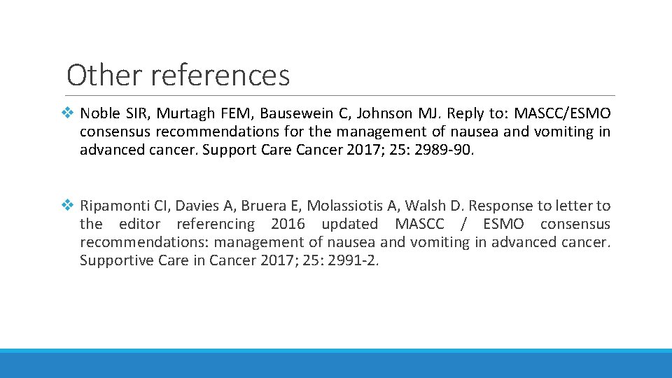 Other references v Noble SIR, Murtagh FEM, Bausewein C, Johnson MJ. Reply to: MASCC/ESMO Other references v Noble SIR, Murtagh FEM, Bausewein C, Johnson MJ. Reply to: MASCC/ESMO