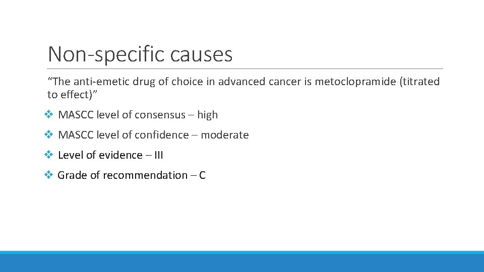 Non-specific causes “The anti-emetic drug of choice in advanced cancer is metoclopramide (titrated to Non-specific causes “The anti-emetic drug of choice in advanced cancer is metoclopramide (titrated to