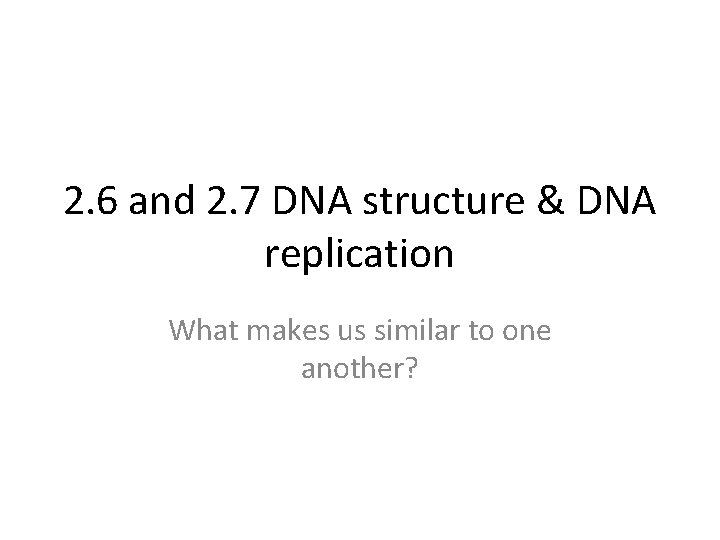 2 6 and 2 7 DNA structure DNA