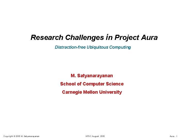 Research Challenges in Project Aura Distraction-free Ubiquitous Computing M. Satyanarayanan School of Computer Science