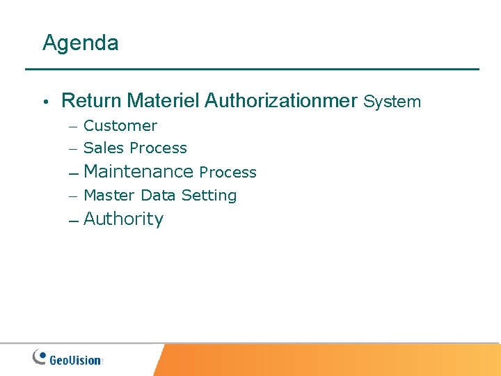 Agenda Return Materiel Authorizationmer System ― ― Customer Sales Process ― Maintenance ― Process