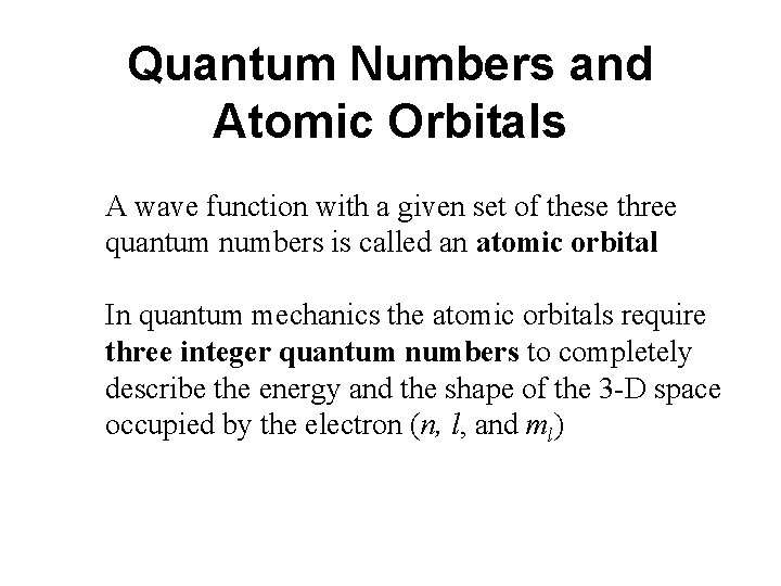 Quantum Numbers and Atomic Orbitals A wave function with a given set of these