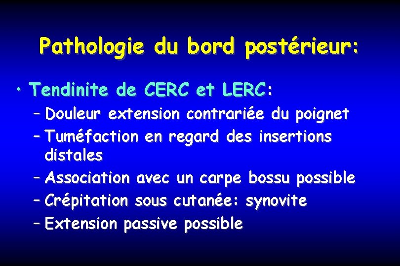 Pathologie du bord postérieur: • Tendinite de CERC et LERC: – Douleur extension contrariée