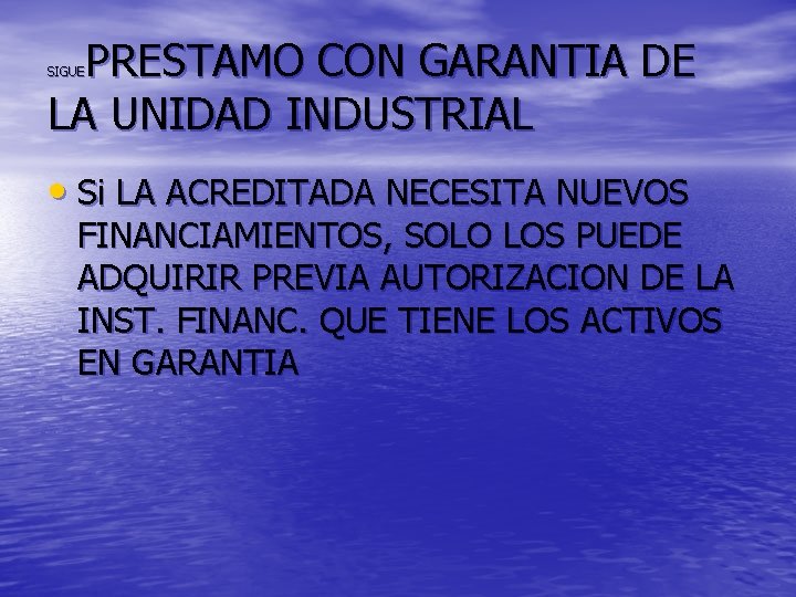 PRESTAMO CON GARANTIA DE LA UNIDAD INDUSTRIAL SIGUE • Si LA ACREDITADA NECESITA NUEVOS