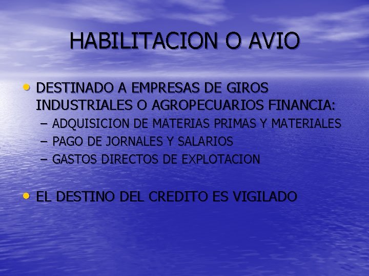 HABILITACION O AVIO • DESTINADO A EMPRESAS DE GIROS INDUSTRIALES O AGROPECUARIOS FINANCIA: –