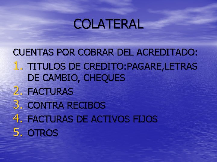 COLATERAL CUENTAS POR COBRAR DEL ACREDITADO: 1. TITULOS DE CREDITO: PAGARE, LETRAS DE CAMBIO,