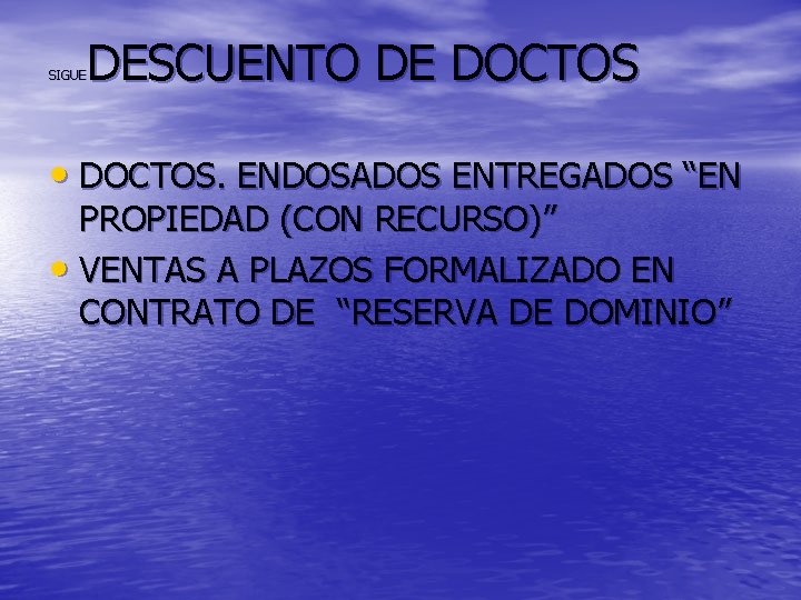 DESCUENTO DE DOCTOS SIGUE • DOCTOS. ENDOSADOS ENTREGADOS “EN PROPIEDAD (CON RECURSO)” • VENTAS