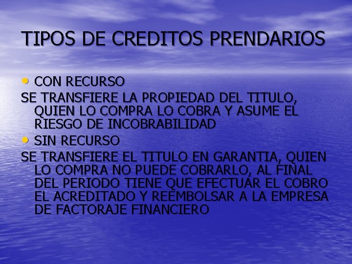 TIPOS DE CREDITOS PRENDARIOS • CON RECURSO SE TRANSFIERE LA PROPIEDAD DEL TITULO, QUIEN