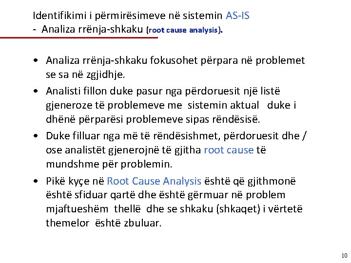 Identifikimi i përmirësimeve në sistemin AS-IS - Analiza rrënja-shkaku (root cause analysis). • Analiza