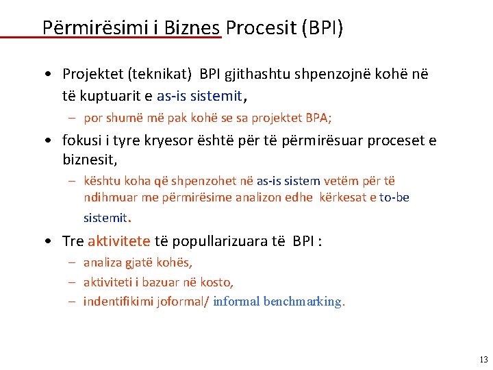 Përmirësimi i Biznes Procesit (BPI) • Projektet (teknikat) BPI gjithashtu shpenzojnë kohë në të