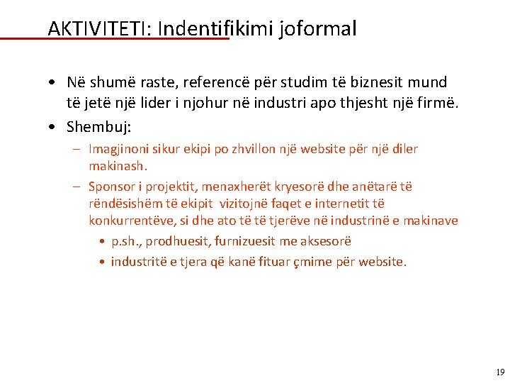 AKTIVITETI: Indentifikimi joformal • Në shumë raste, referencë për studim të biznesit mund të