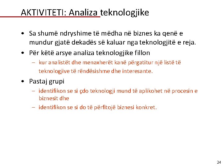 AKTIVITETI: Analiza teknologjike • Sa shumë ndryshime të mëdha në biznes ka qenë e