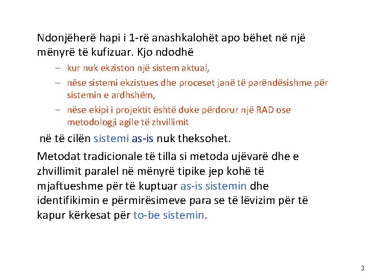 Ndonjëherë hapi i 1 -rë anashkalohët apo bëhet në një mënyrë të kufizuar. Kjo