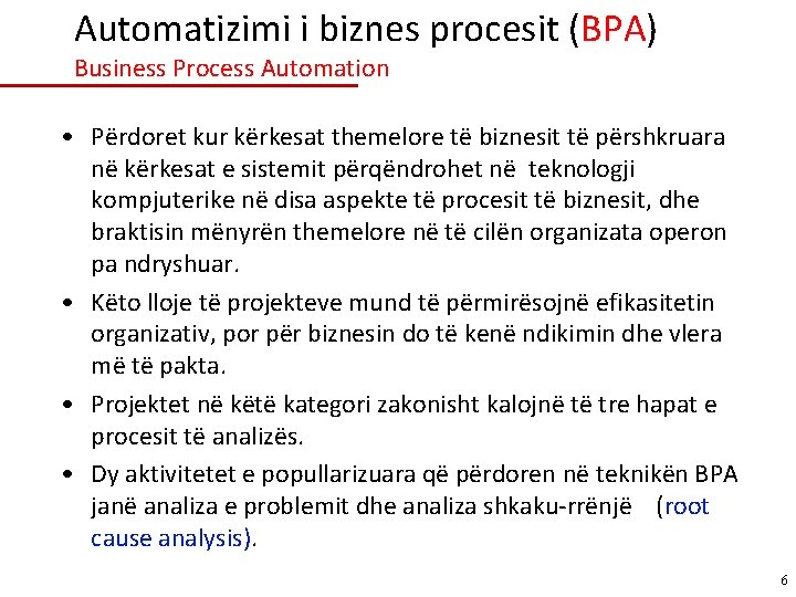 Automatizimi i biznes procesit (BPA) Business Process Automation • Përdoret kur kërkesat themelore të