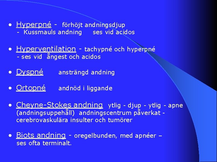  • Hyperpné - förhöjt andningsdjup - Kussmauls andning ses vid acidos • Hyperventilation