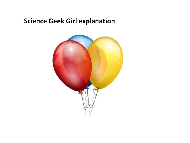 Science Geek Girl explanation: 