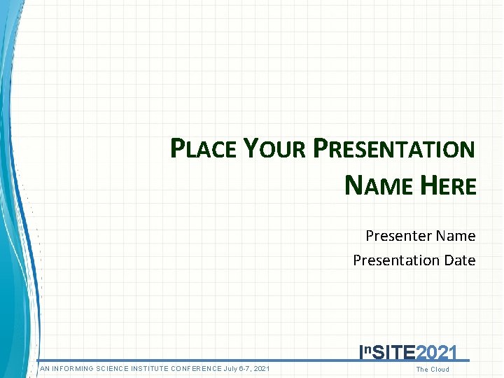 PLACE YOUR PRESENTATION NAME HERE Presenter Name Presentation Date In. SITE 2021 AN INFORMING