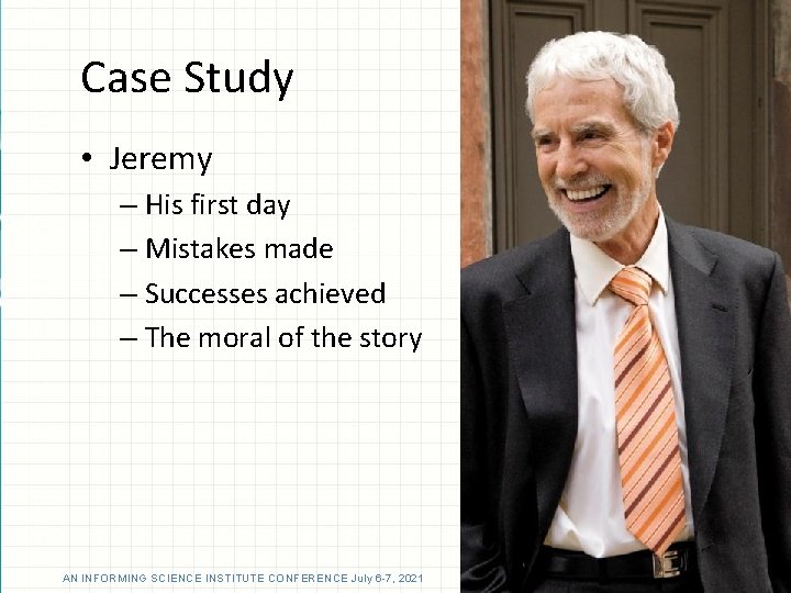 Case Study • Jeremy – His first day – Mistakes made – Successes achieved