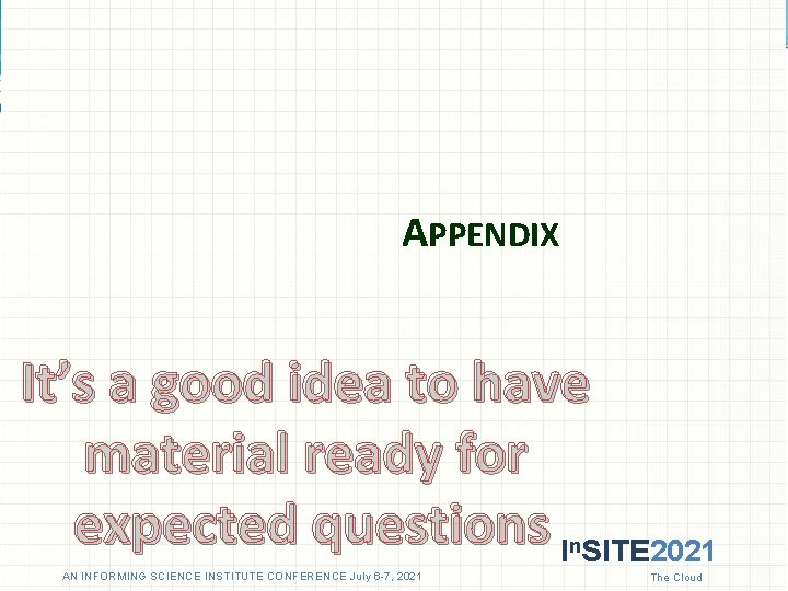 APPENDIX It’s a good idea to have material ready for expected questions I SITE