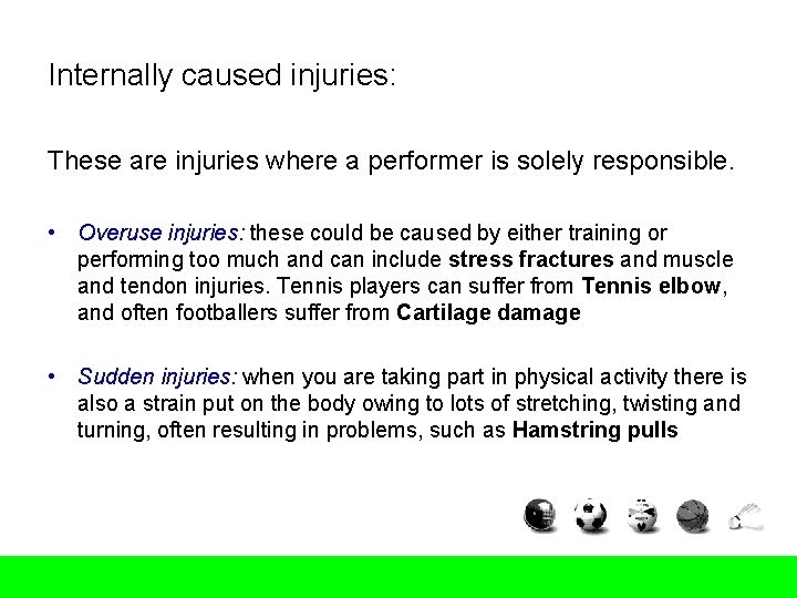 Internally caused injuries: These are injuries where a performer is solely responsible. • Overuse