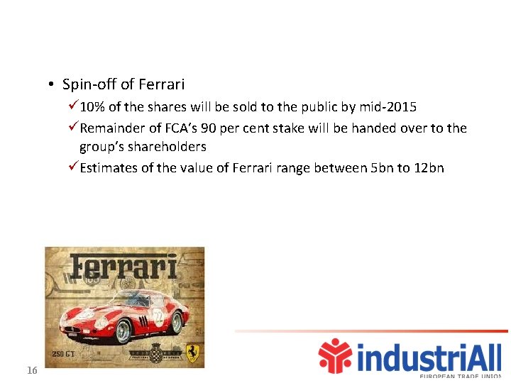  • Spin-off of Ferrari ü 10% of the shares will be sold to