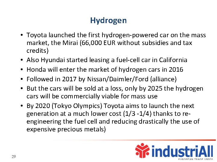 Hydrogen • Toyota launched the first hydrogen-powered car on the mass market, the Mirai