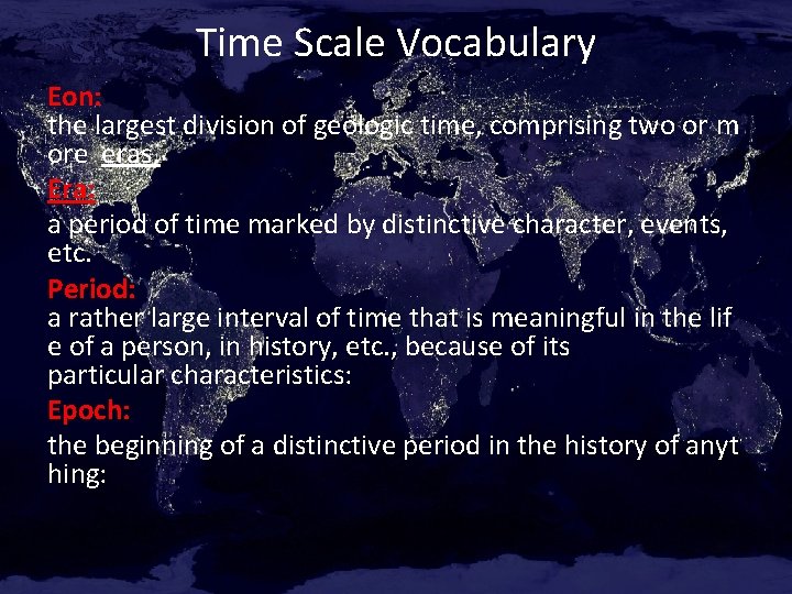 Time Scale Vocabulary Eon: the largest division of geologic time, comprising two or m