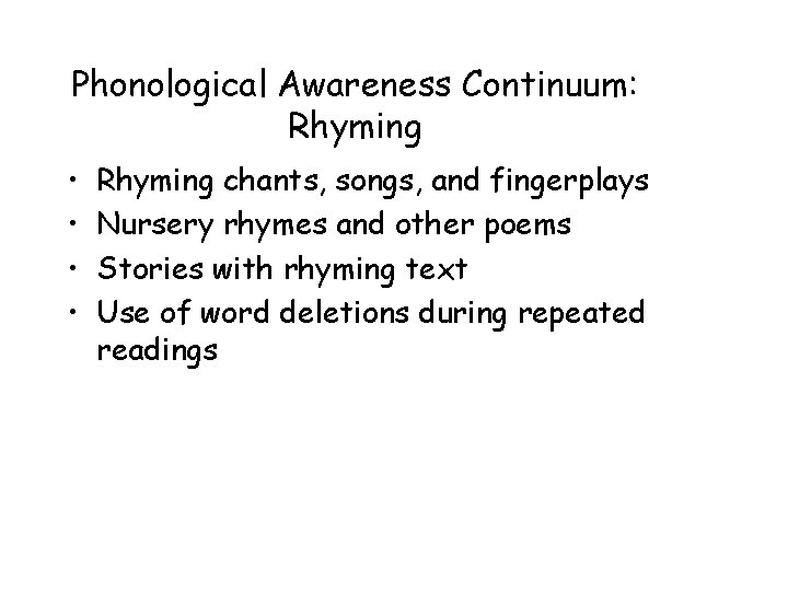 Phonological Awareness Continuum: Rhyming • • Rhyming chants, songs, and fingerplays Nursery rhymes and