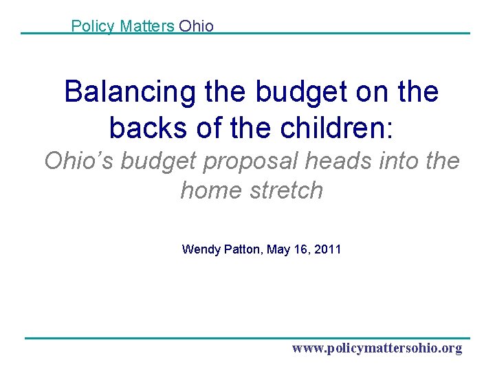 Policy Matters Ohio Balancing the budget on the backs of the children: Ohio’s budget