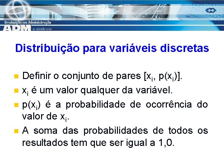 Distribuição para variáveis discretas n n Definir o conjunto de pares [xi, p(xi)]. xi
