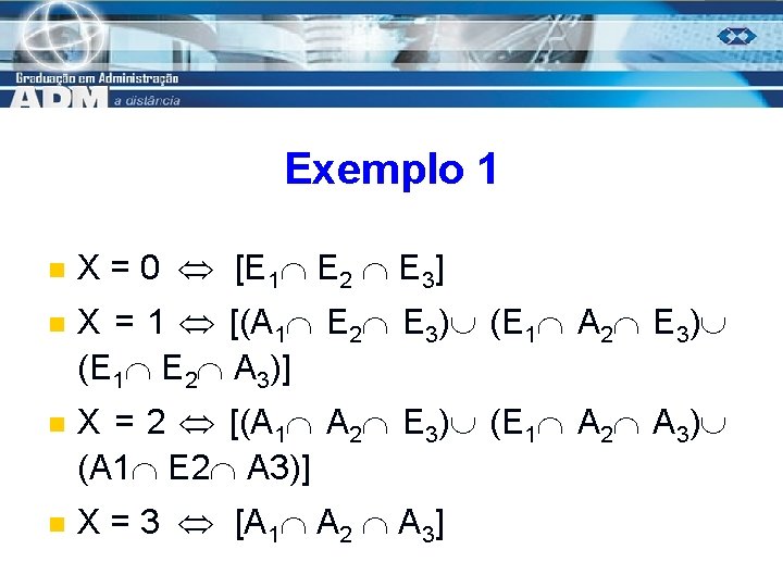 Exemplo 1 n n X = 0 [E 1 E 2 E 3] X