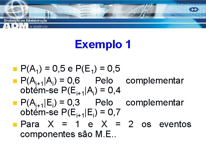 Exemplo 1 n n P(A 1) = 0, 5 e P(E 1) = 0,