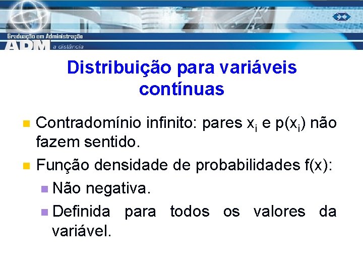 Distribuição para variáveis contínuas n n Contradomínio infinito: pares xi e p(xi) não fazem