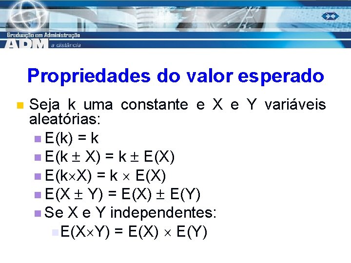 Propriedades do valor esperado n Seja k uma constante e X e Y variáveis