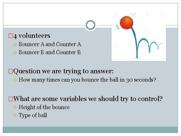 � 4 volunteers Bouncer A and Counter A Bouncer B and Counter B �Question