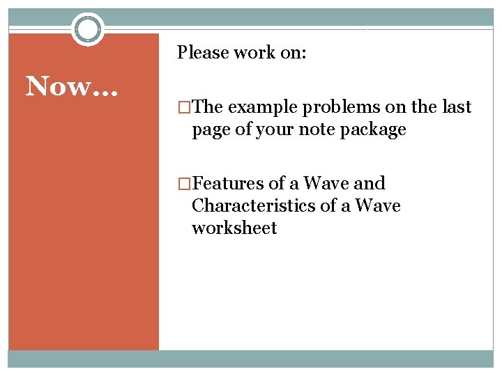 Please work on: Now… �The example problems on the last page of your note