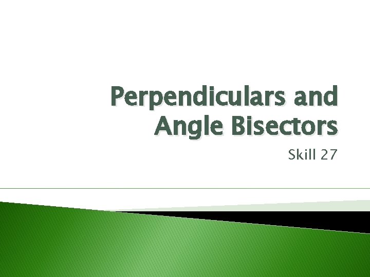 Perpendiculars and Angle Bisectors Skill 27 