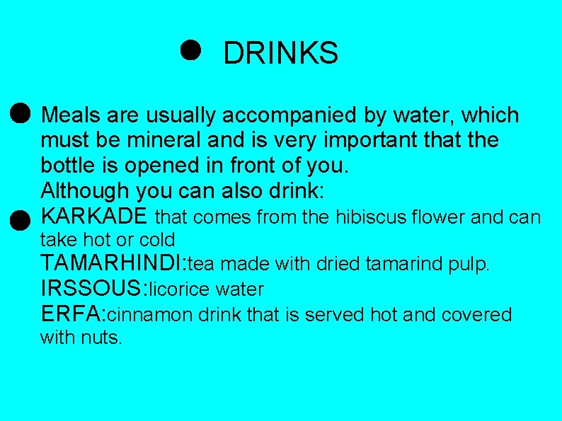 DRINKS Meals are usually accompanied by water, which must be mineral and is very