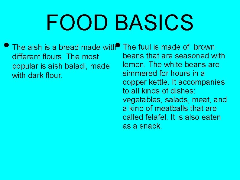 FOOD BASICS The aish is a bread made with different flours. The most popular